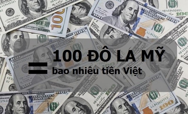 100 Đô La Mỹ (USD) Bằng Bao Nhiều Tiền Việt Nam?